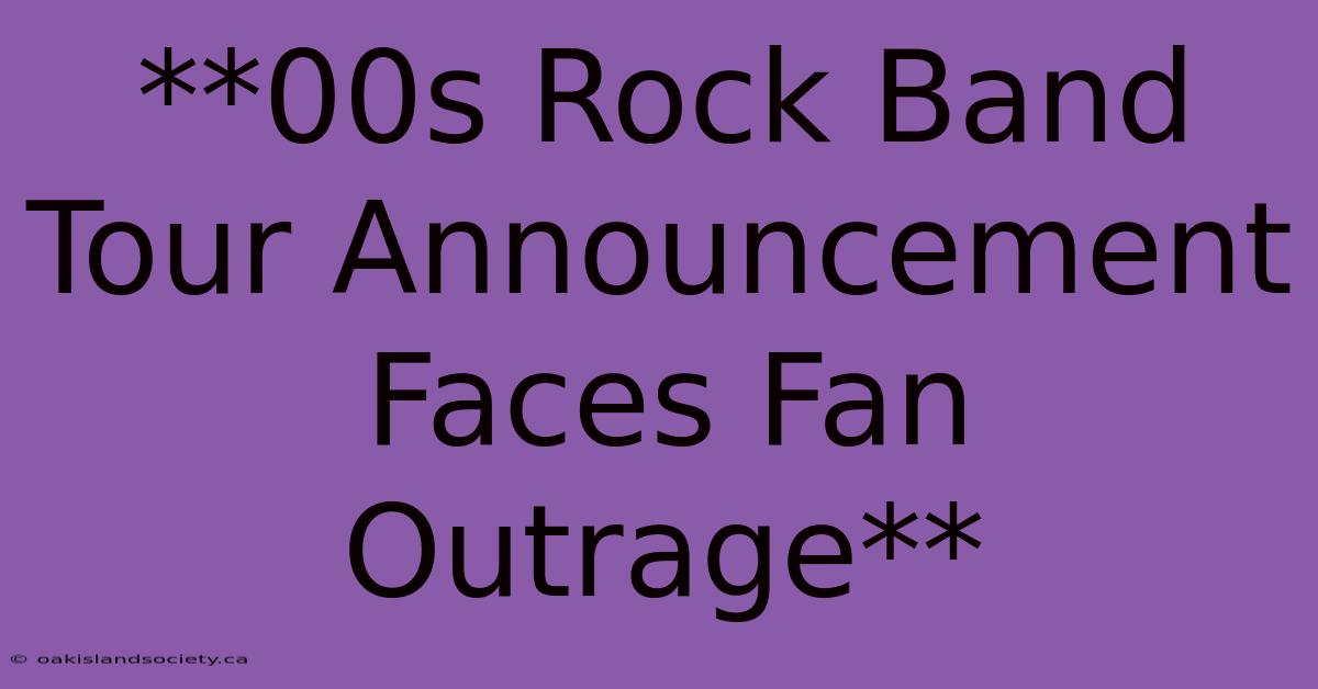 **00s Rock Band Tour Announcement Faces Fan Outrage** 