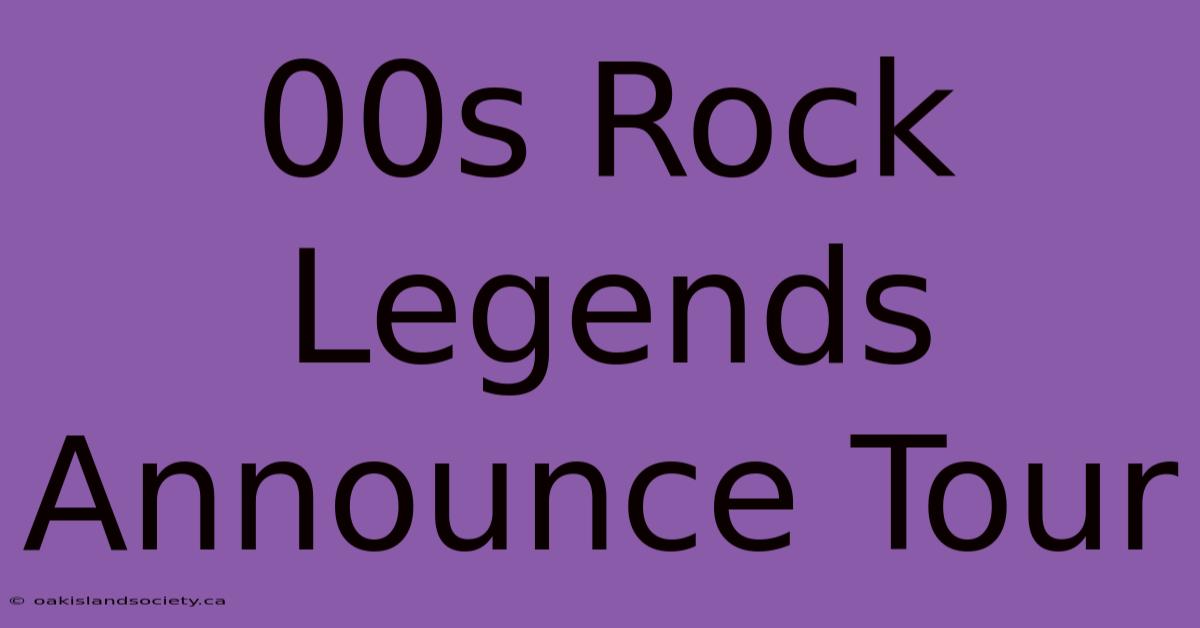 00s Rock Legends Announce Tour