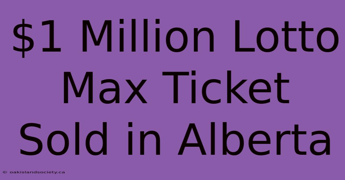 $1 Million Lotto Max Ticket Sold In Alberta