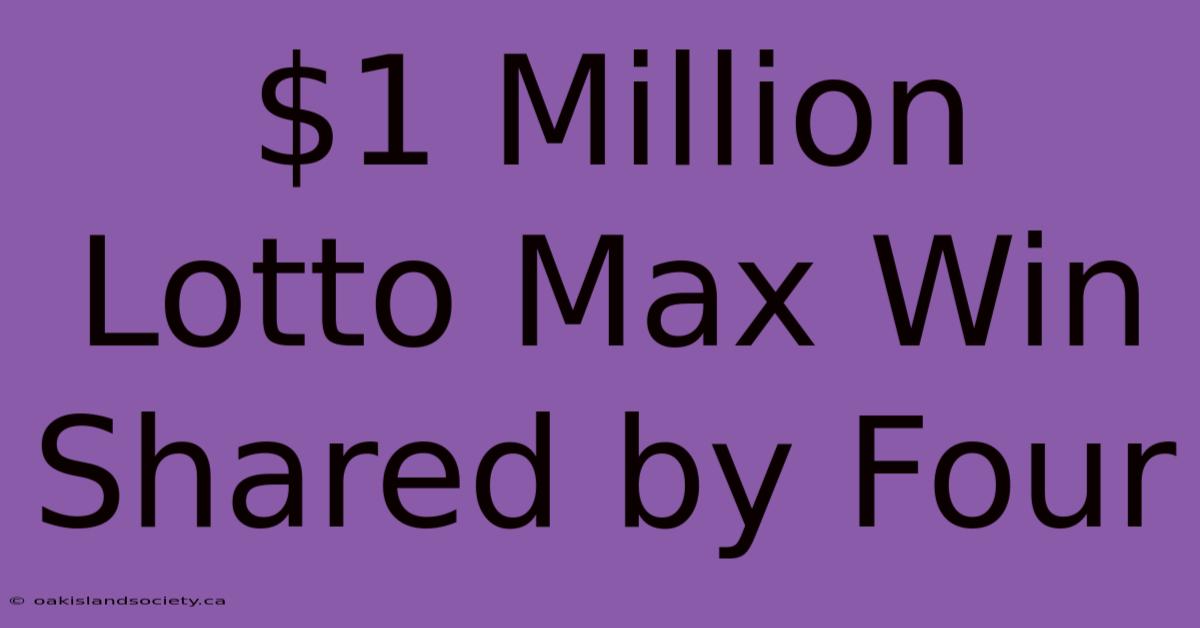 $1 Million Lotto Max Win Shared By Four