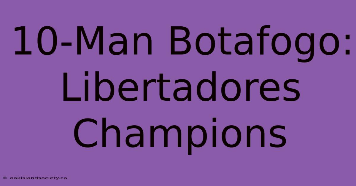 10-Man Botafogo: Libertadores Champions