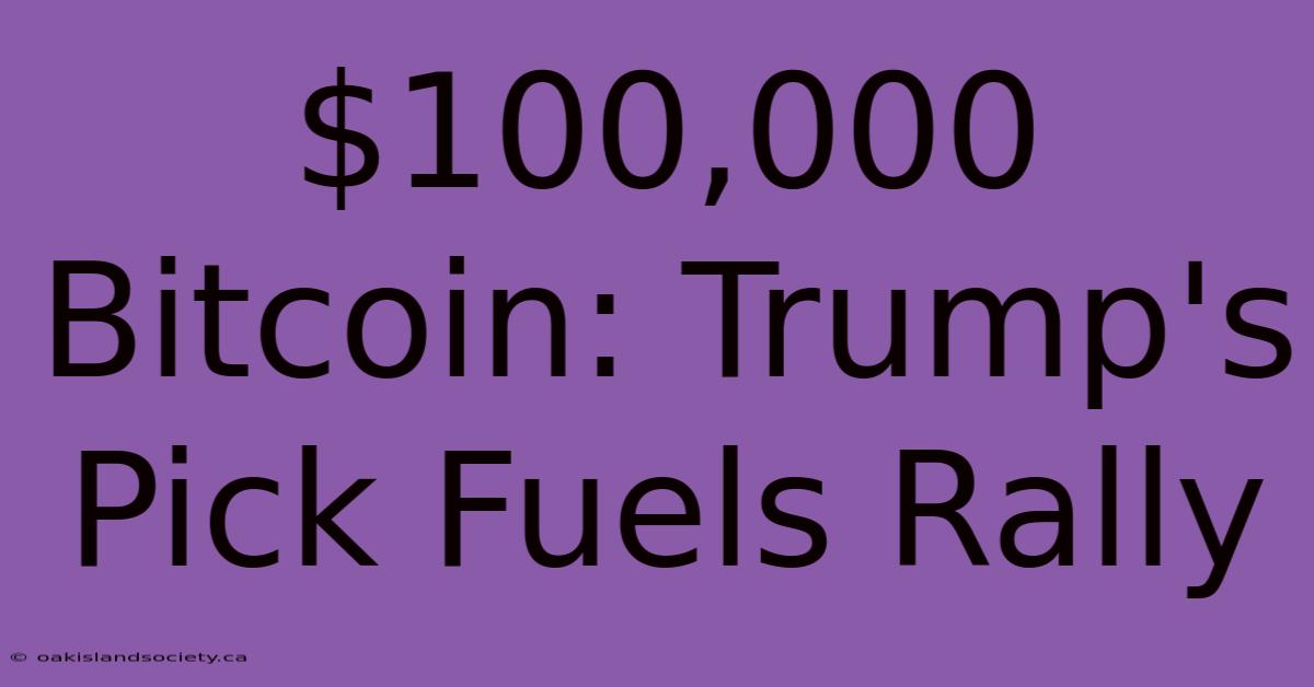 $100,000 Bitcoin: Trump's Pick Fuels Rally