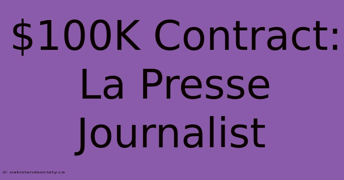 $100K Contract: La Presse Journalist