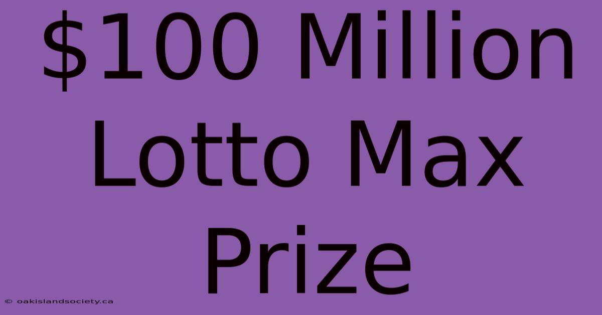 $100 Million Lotto Max Prize