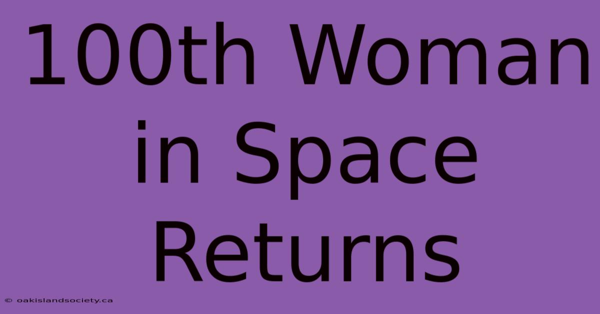 100th Woman In Space Returns