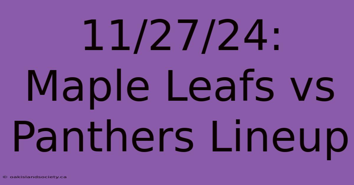 11/27/24: Maple Leafs Vs Panthers Lineup