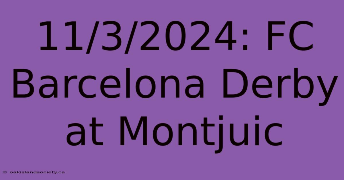 11/3/2024: FC Barcelona Derby At Montjuic