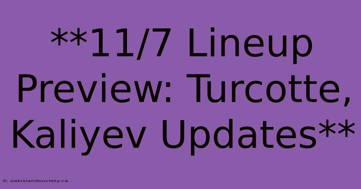 **11/7 Lineup Preview: Turcotte, Kaliyev Updates**