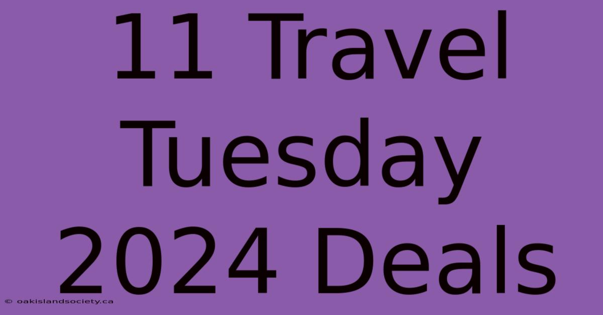 11 Travel Tuesday 2024 Deals