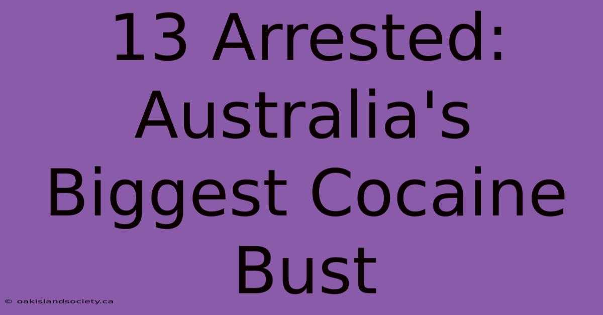 13 Arrested: Australia's Biggest Cocaine Bust