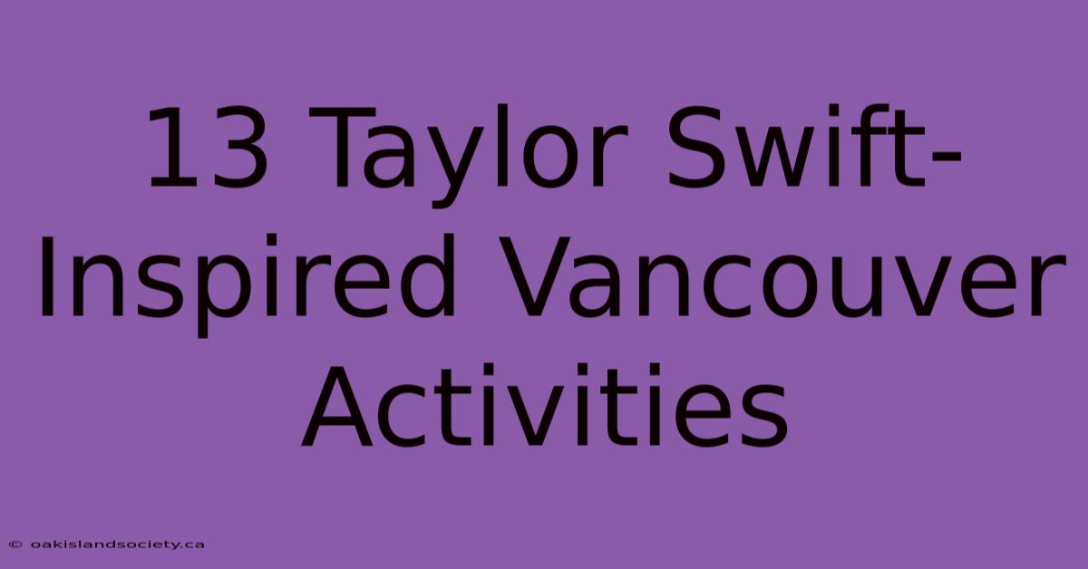 13 Taylor Swift-Inspired Vancouver Activities