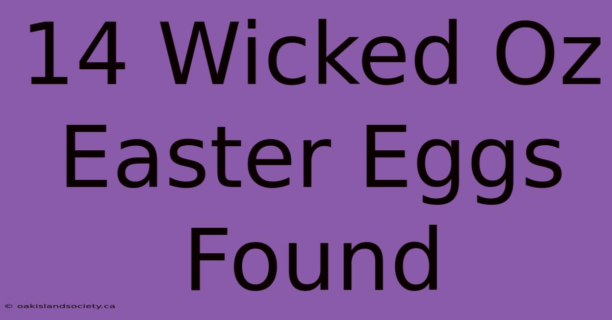 14 Wicked Oz Easter Eggs Found