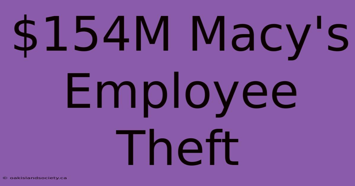 $154M Macy's Employee Theft