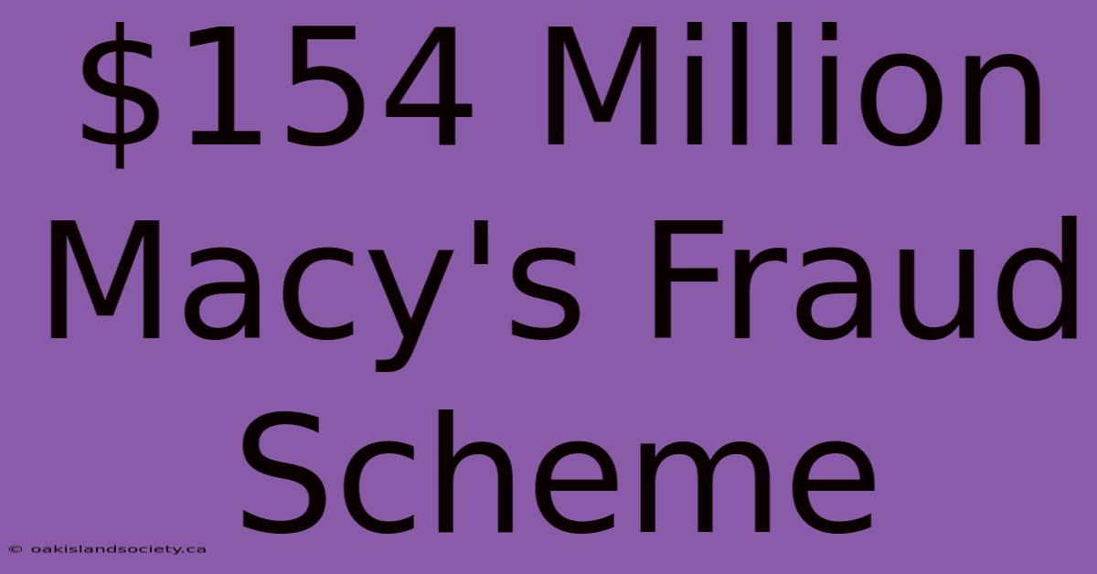 $154 Million Macy's Fraud Scheme