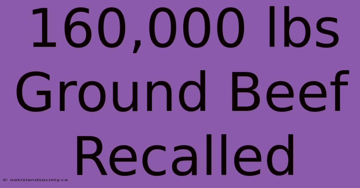 160,000 Lbs Ground Beef Recalled