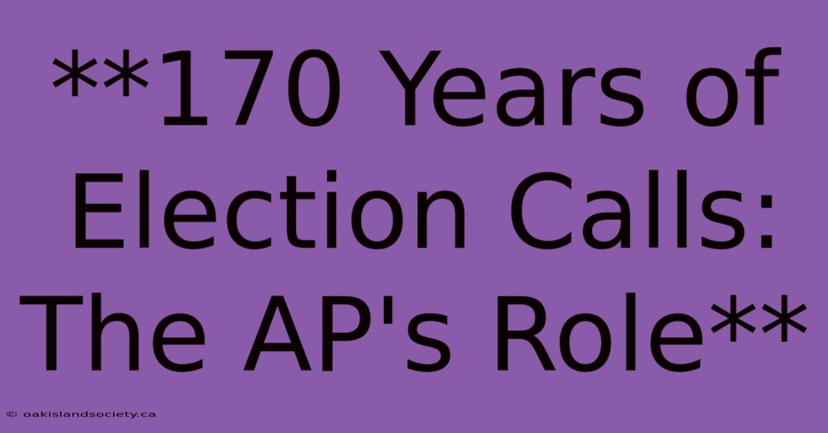 **170 Years Of Election Calls: The AP's Role** 