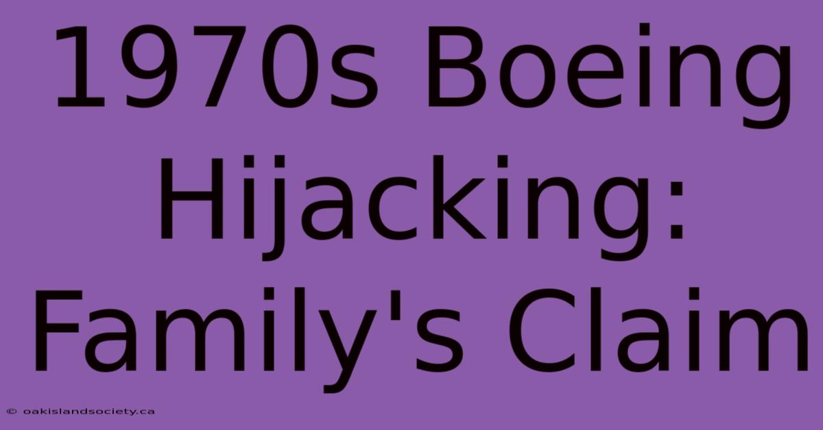 1970s Boeing Hijacking: Family's Claim