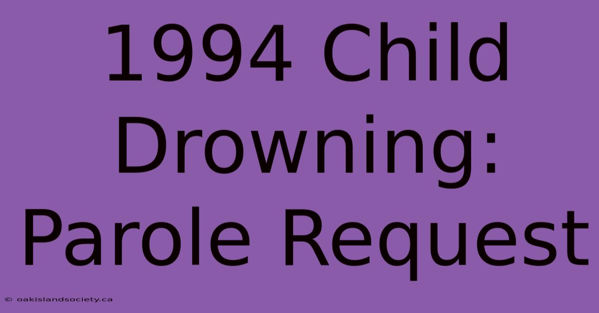 1994 Child Drowning: Parole Request