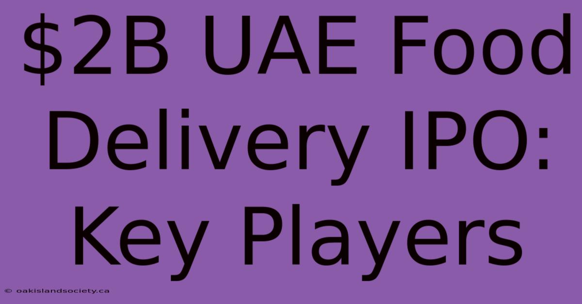 $2B UAE Food Delivery IPO: Key Players