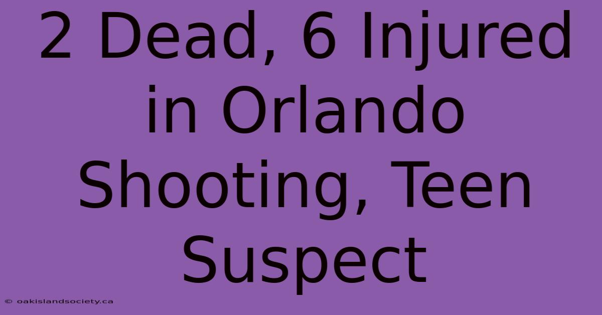 2 Dead, 6 Injured In Orlando Shooting, Teen Suspect