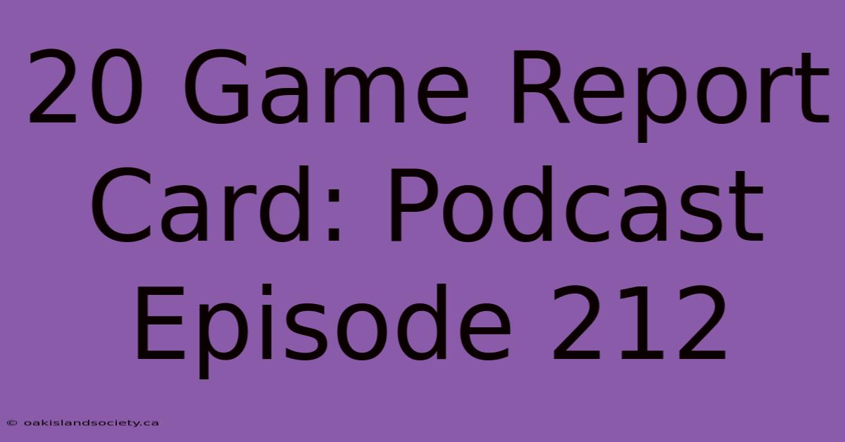 20 Game Report Card: Podcast Episode 212