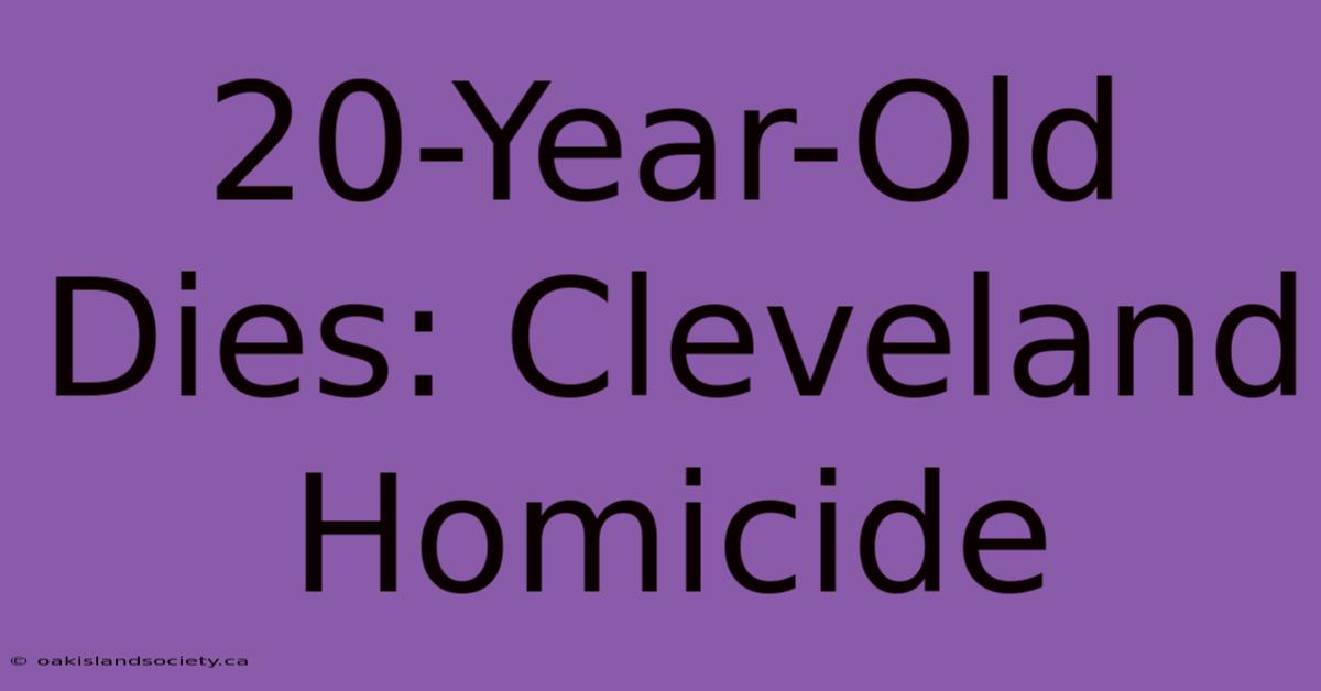 20-Year-Old Dies: Cleveland Homicide