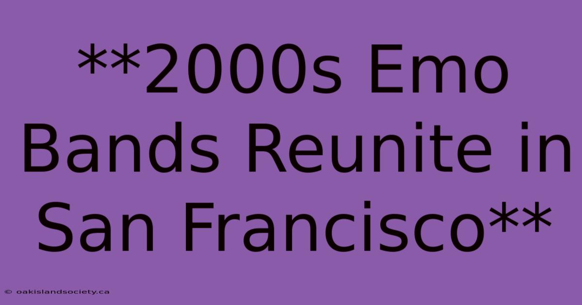 **2000s Emo Bands Reunite In San Francisco**