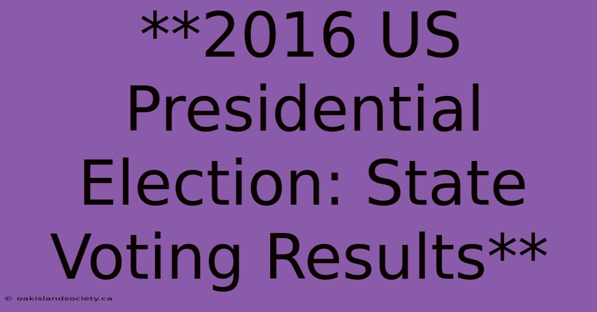 **2016 US Presidential Election: State Voting Results** 