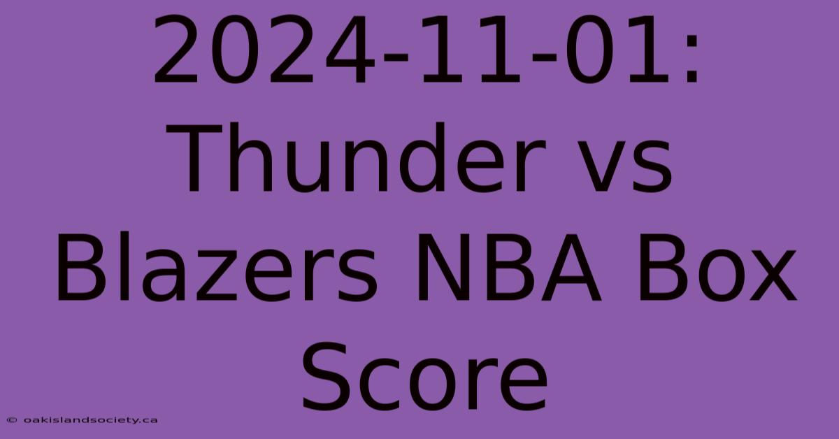 2024-11-01: Thunder Vs Blazers NBA Box Score