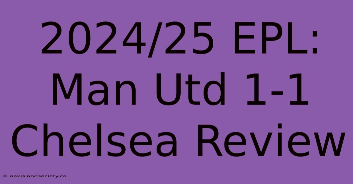 2024/25 EPL: Man Utd 1-1 Chelsea Review