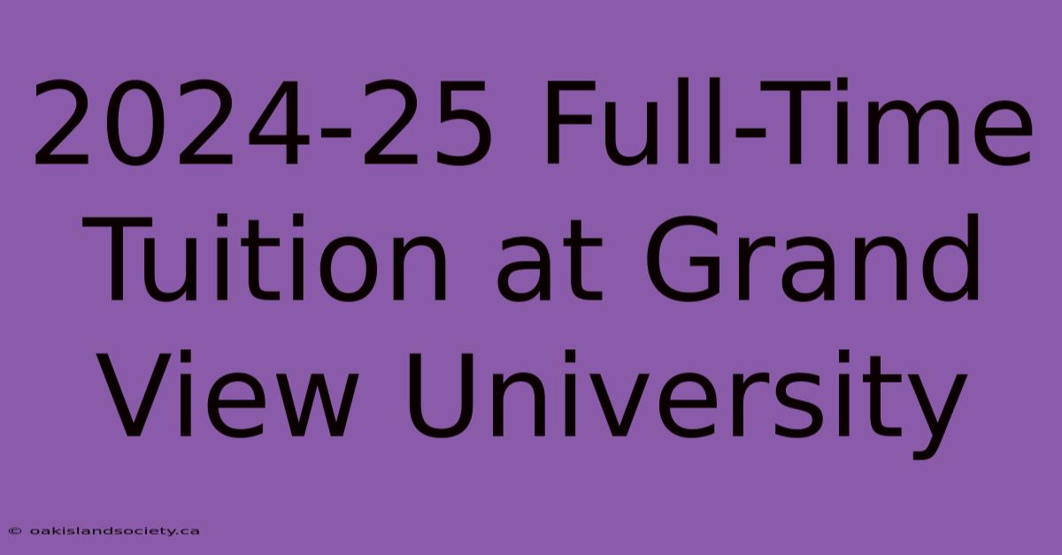 2024-25 Full-Time Tuition At Grand View University