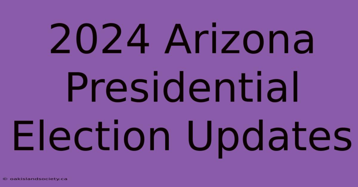 2024 Arizona Presidential Election Updates 