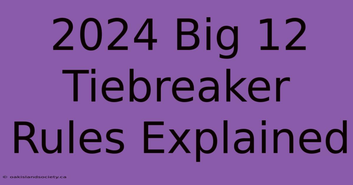 2024 Big 12 Tiebreaker Rules Explained