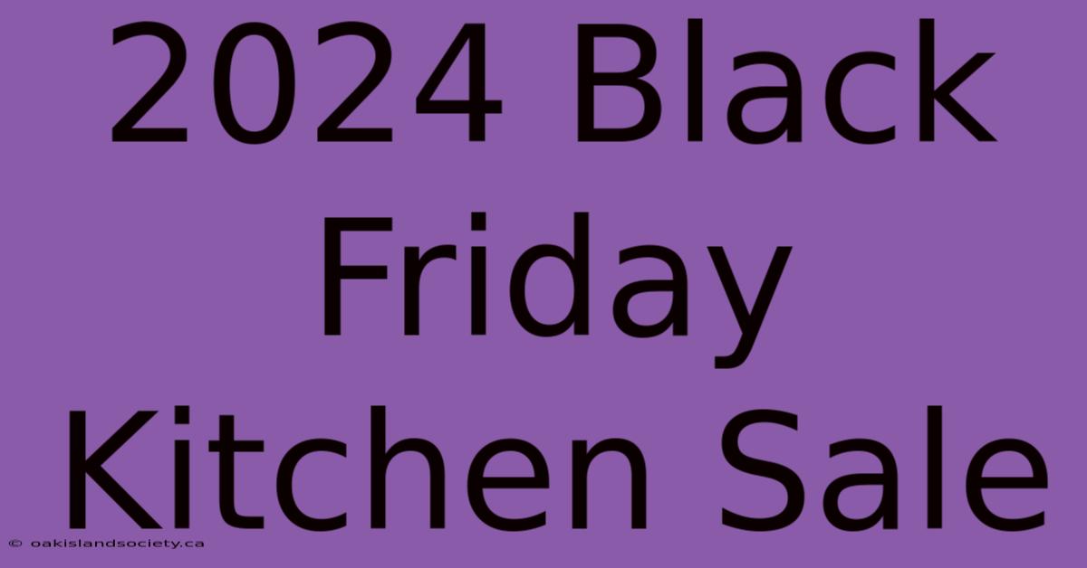 2024 Black Friday Kitchen Sale