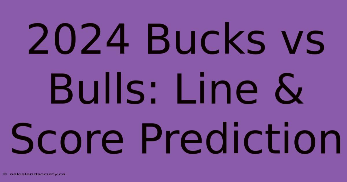 2024 Bucks Vs Bulls: Line & Score Prediction