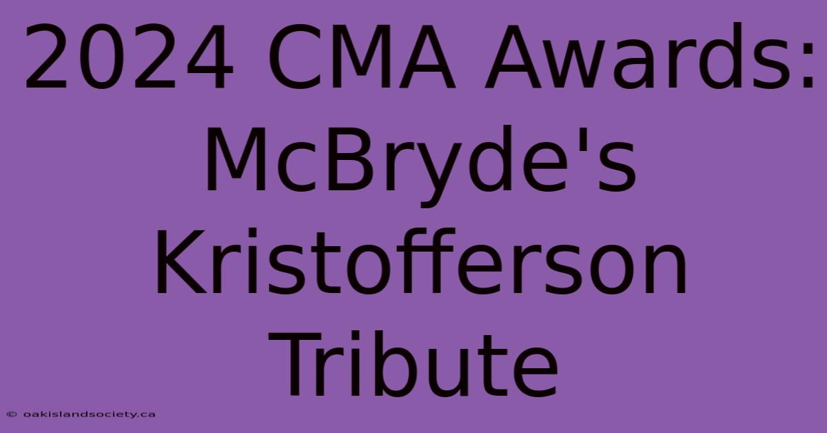 2024 CMA Awards: McBryde's Kristofferson Tribute