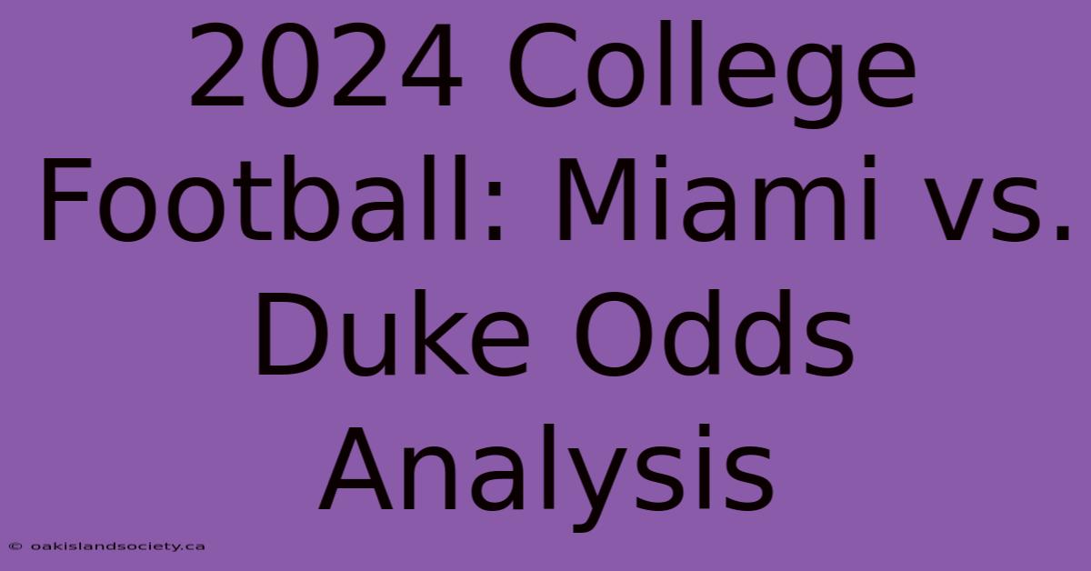 2024 College Football: Miami Vs. Duke Odds Analysis