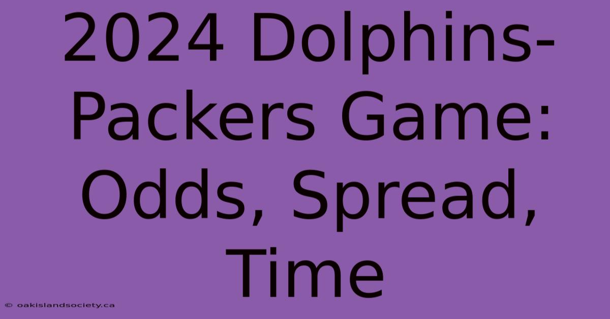 2024 Dolphins-Packers Game: Odds, Spread, Time