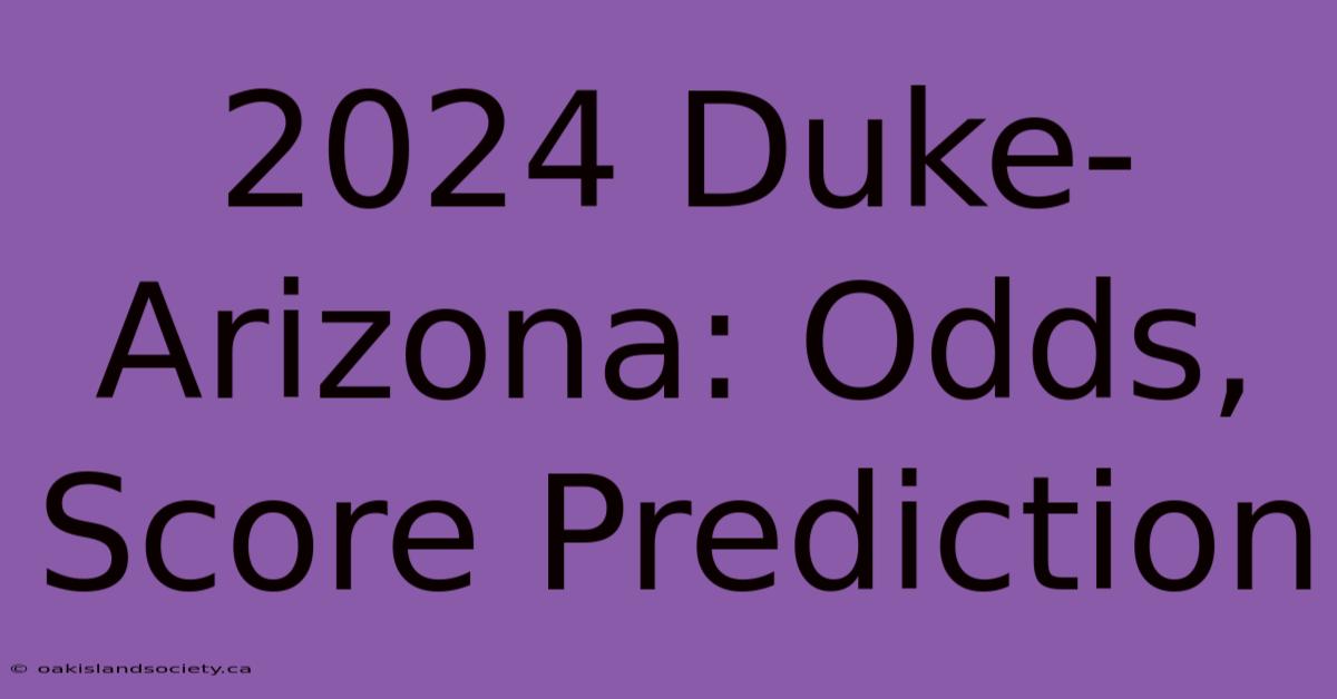 2024 Duke-Arizona: Odds, Score Prediction