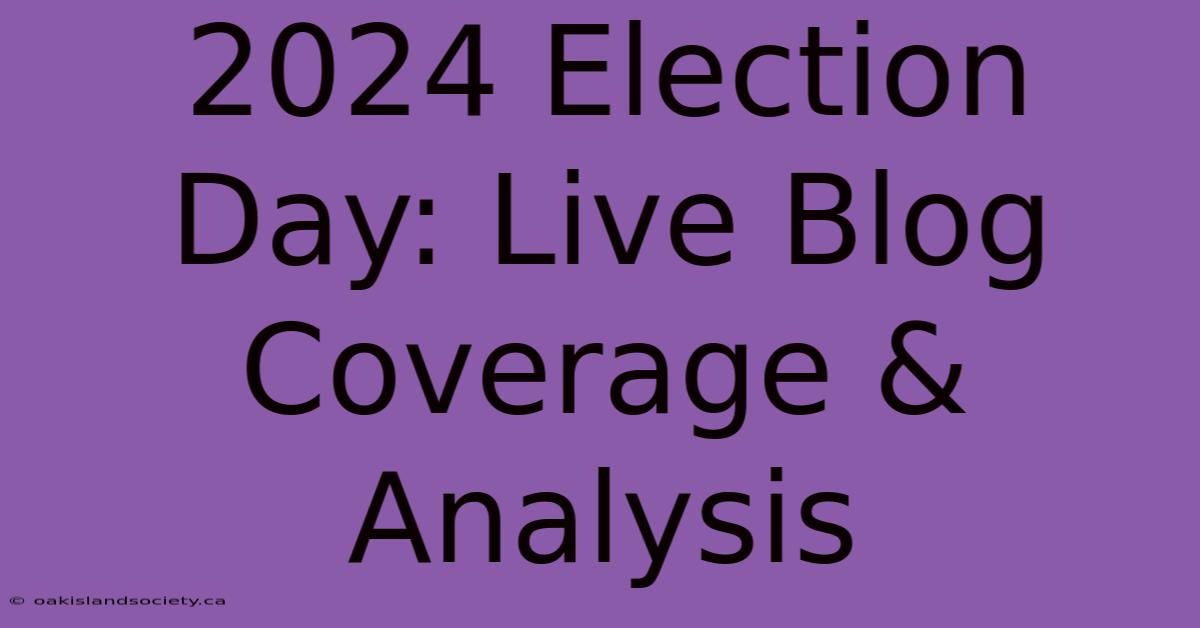 2024 Election Day: Live Blog Coverage & Analysis 