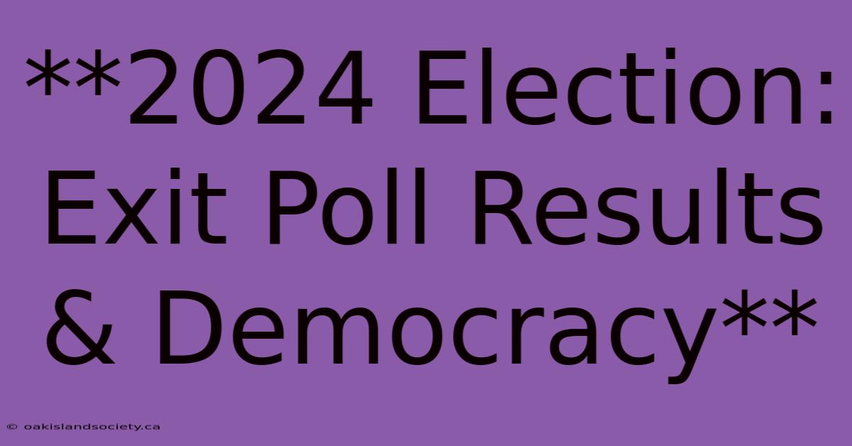 **2024 Election: Exit Poll Results & Democracy** 