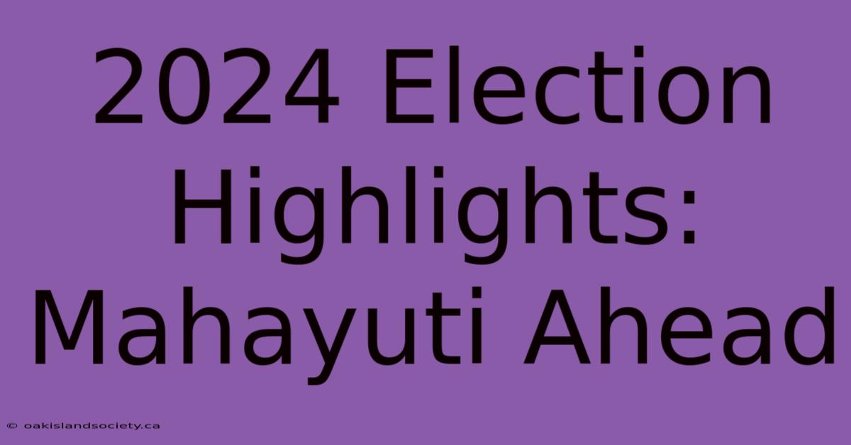 2024 Election Highlights: Mahayuti Ahead