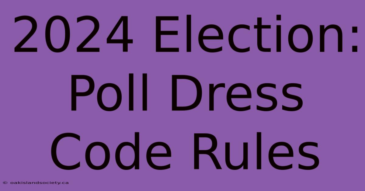 2024 Election:  Poll Dress Code Rules