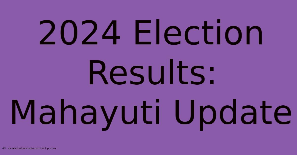 2024 Election Results: Mahayuti Update