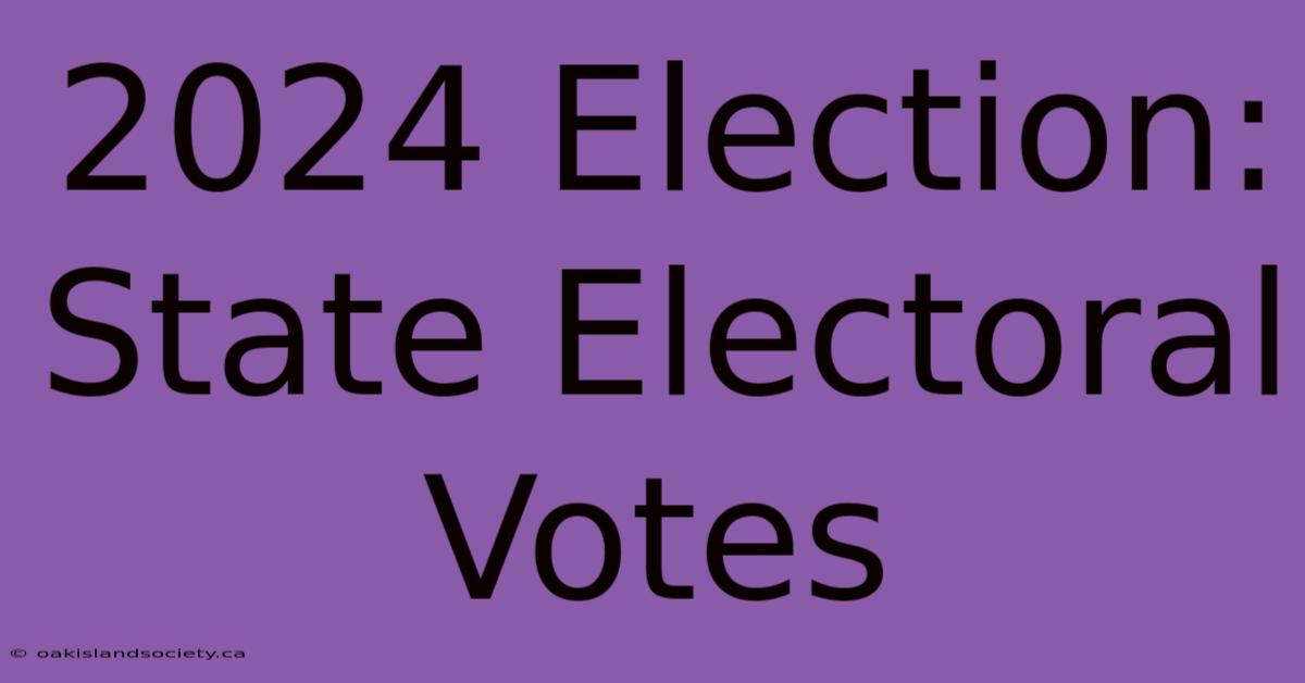 2024 Election: State Electoral Votes