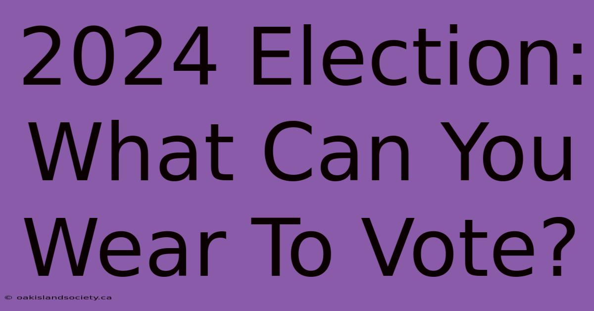 2024 Election:  What Can You Wear To Vote? 