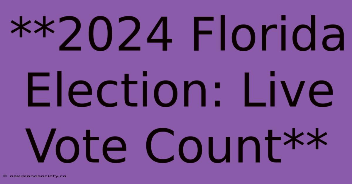 **2024 Florida Election: Live Vote Count** 