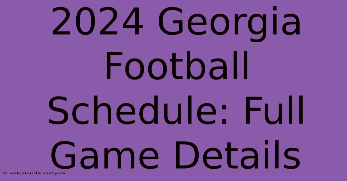 2024 Georgia Football Schedule: Full Game Details