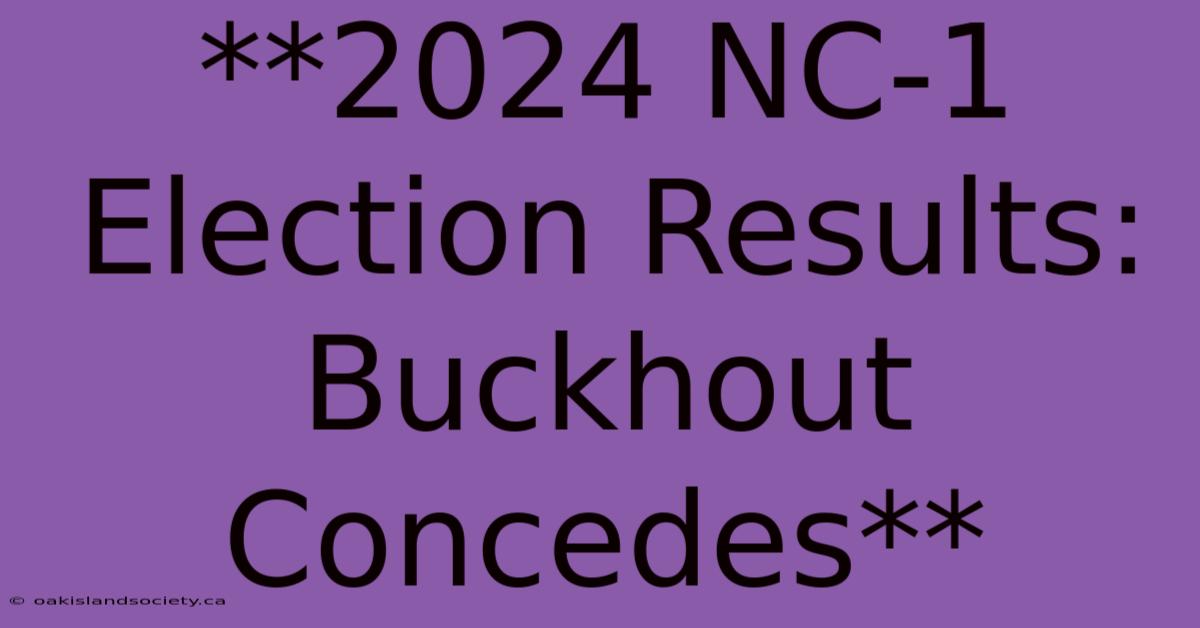 **2024 NC-1 Election Results: Buckhout Concedes** 