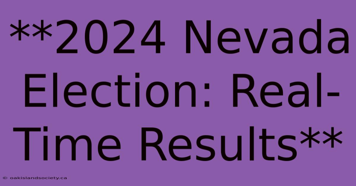 **2024 Nevada Election: Real-Time Results**